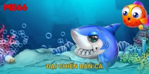 Đại Chiến Bắn Cá sôi động tại Mb66 cho người đam mê