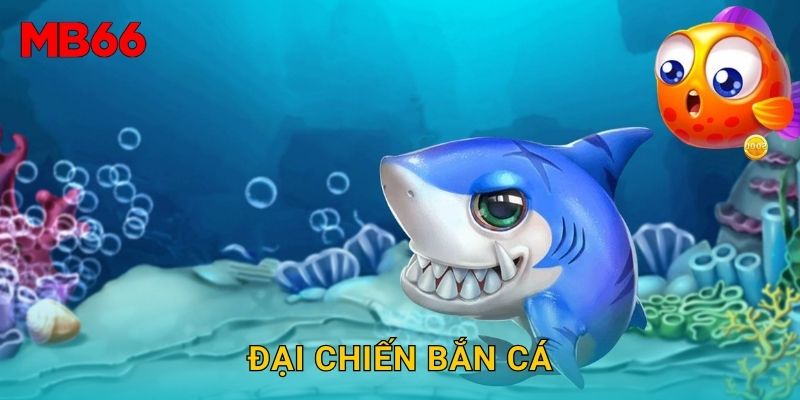 Đại Chiến Bắn Cá sôi động tại Mb66 cho người đam mê