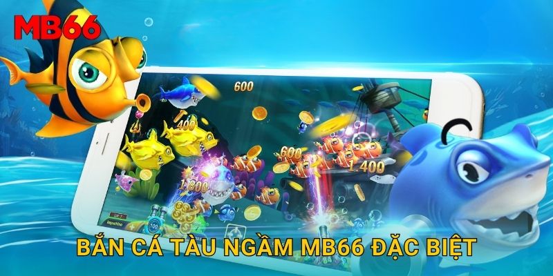  Bắn Cá Tàu Ngầm Mb66 đặc biệt