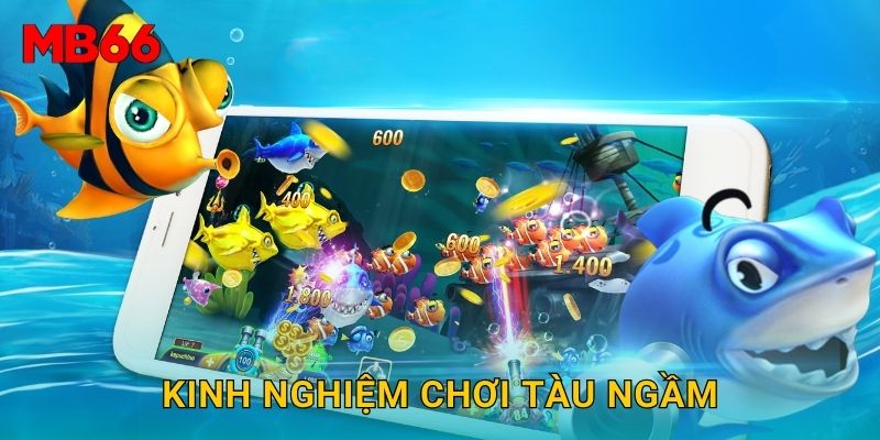 Kinh nghiệm chơi tàu ngầm