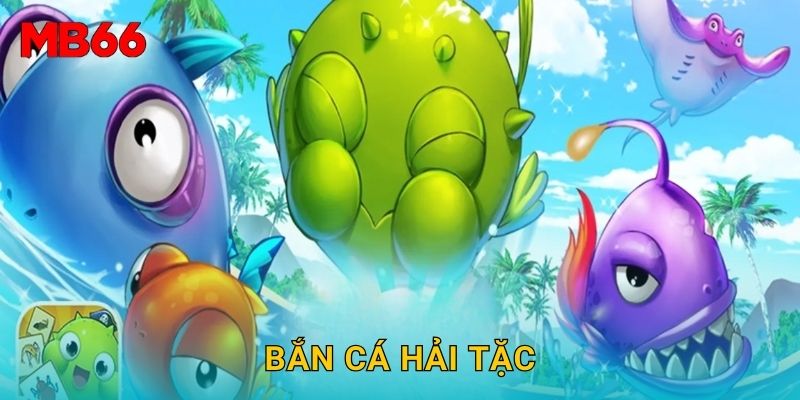 Bắn Cá Hải Tặc phiêu lưu kỳ thú tại Mb66 hôm nay