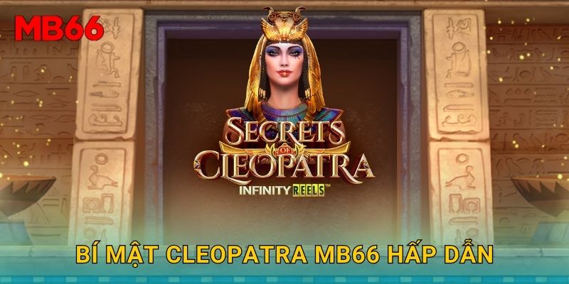 Bí mật Cleopatra Mb66 hấp dẫn