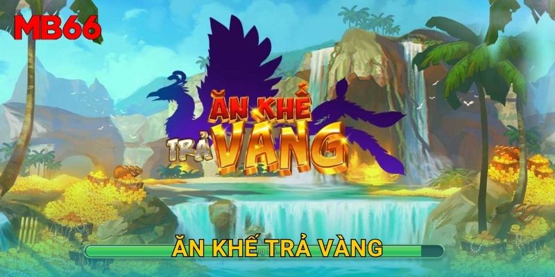 Ăn khế trả vàng dân gian thú vị tại Mb66